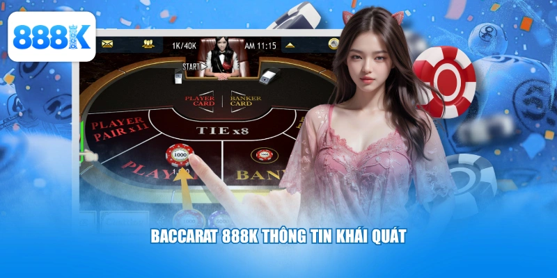 Baccarat 888K thông tin khái quát