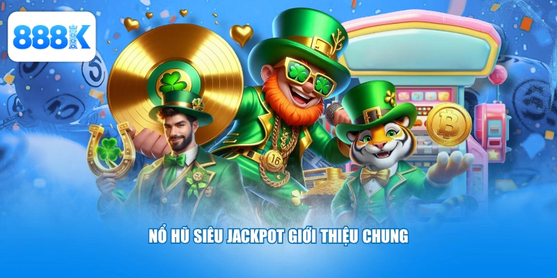 Nổ hũ siêu jackpot giới thiệu chung